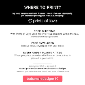 May include: A graphic with the text "WHERE TO PRINT?" and a heart with the text "prints of love". The graphic also includes the text "FREE SHIPPING", "FREE ENVELOPES", and "EVERY ORDER PLANTS A TREE". The graphic includes a link to the website "printsoflove.com/ref/bubamaradesigns" and a coupon code "bubamaradesigns10".