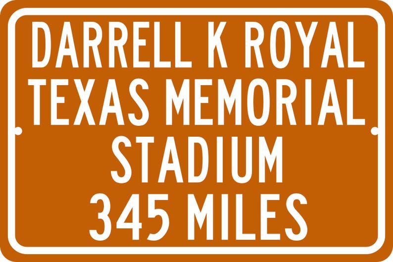 Custom College Highway Distance Sign to Darrell K Royal Texas Memorial Stadium | Home of the Texas Longhorns | Longhorns Football | TEX Team Colors