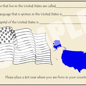 May include: A black and white illustration of the American flag waving on a pole. A blue outline of the United States is shown on the right side of the image. The text "People that live in the United States are called", "The language that is spoken in the United States is", and "The capital of the United States is" is written at the top of the image. The text "Please place a dot near where you are from in your country" is written at the bottom of the image.