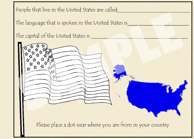 May include: A black and white illustration of the American flag waving on a pole. A blue outline of the United States is shown on the right side of the image. The text "People that live in the United States are called", "The language that is spoken in the United States is", and "The capital of the United States is" is written at the top of the image. The text "Please place a dot near where you are from in your country" is written at the bottom of the image.