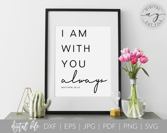 I Am With You Always | Bible Verse Quote SVG | Svg, Dxf, Png Cut File | PDF, Jpg Print Wall Sign | Cricut Silhouette Design | Commercial Use