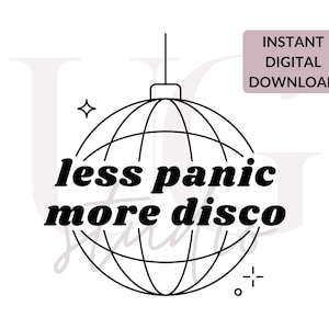 May include: Black and white illustration of a disco ball with the text "less panic more disco" in bold black letters.