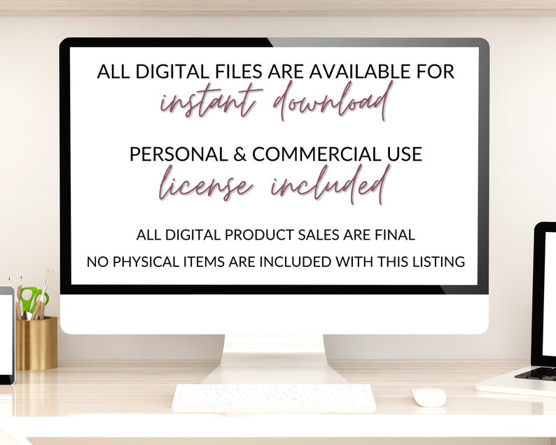 May include: A computer screen displaying text that reads "ALL DIGITAL FILES ARE AVAILABLE FOR instant download PERSONAL & COMMERCIAL USE license included ALL DIGITAL PRODUCT SALES ARE FINAL NO PHYSICAL ITEMS ARE INCLUDED WITH THIS LISTING"