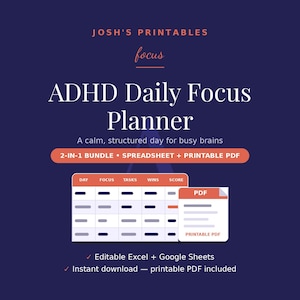 May include: A dark blue digital ADHD Daily Focus Planner graphic by Josh's Printables. It features a 2-in-1 bundle with a spreadsheet and printable PDF, including a table with columns for day, focus, tasks, wins, and score, plus editable Excel and Google Sheets.