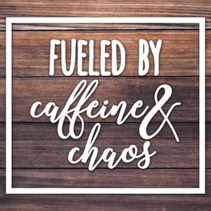 Fueled By Caffeine and Chaos Car Decal / Coffee Lover Decal / Stressed Mom Decal / Chaos And Caffeine Decal / Yeti Laptop Window Cup Decal