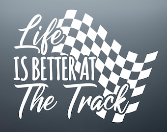 Life is Better at The Track Vinyl Decal - Car, Cup, Laptop Sticker