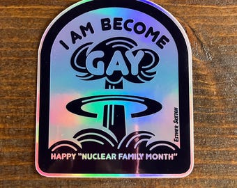 I Am Become Gay Sticker Holographic Rainbow Mushroom Cloud Tennessee Nuclear Family Month Funny LGBT Pride Gift