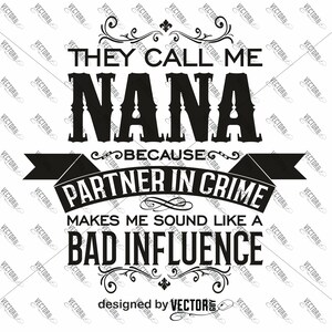 They Call Me Nana Because Partner in Crime Makes Me Sound Like a Bad Influence, SVG Cut File, Instant Download image 2