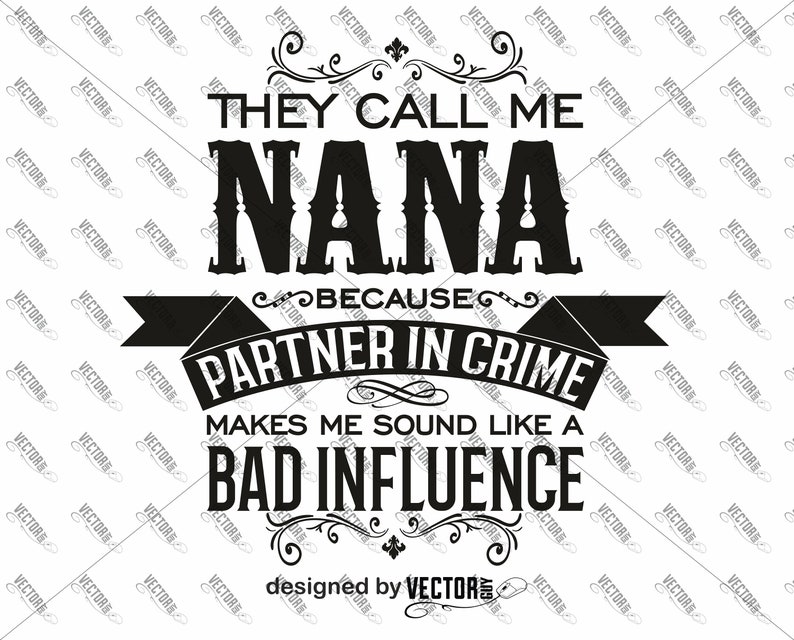 They Call Me Nana Because Partner in Crime Makes Me Sound Like a Bad Influence, SVG Cut File, Instant Download image 2