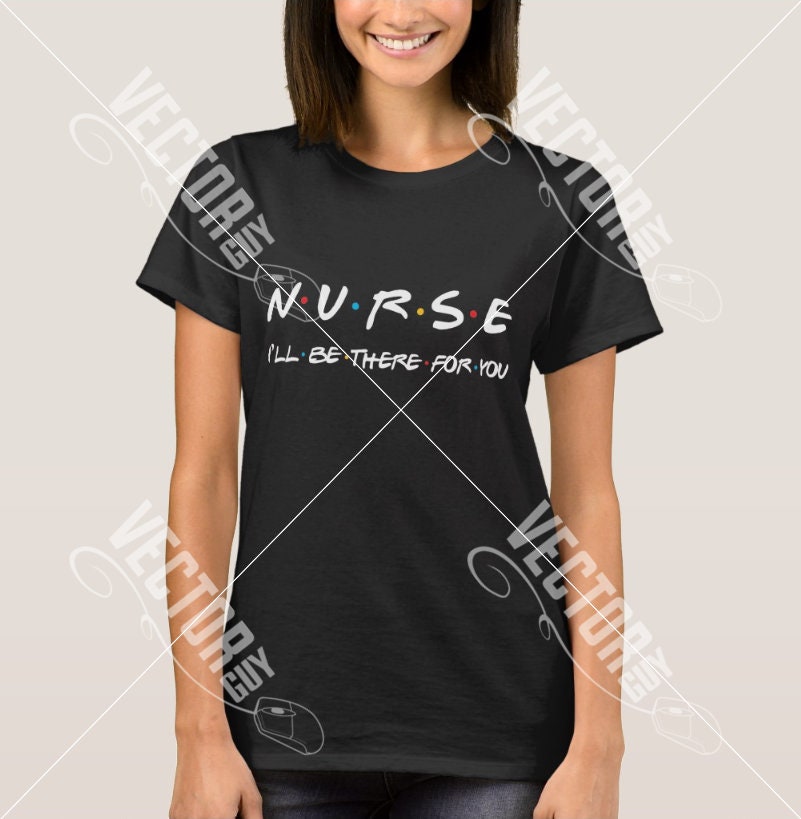 Nurse I'll be there for You SVG Vector File | Etsy