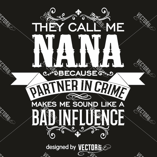 They Call Me Nana Because Partner in Crime Makes Me Sound Like a Bad Influence, SVG Cut File, Instant Download