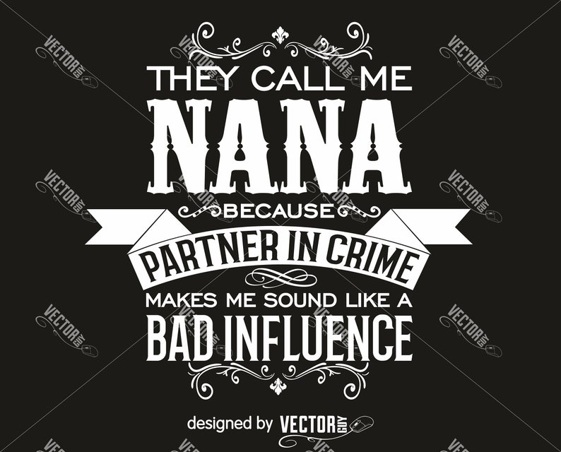 They Call Me Nana Because Partner in Crime Makes Me Sound Like a Bad Influence, SVG Cut File, Instant Download image 1