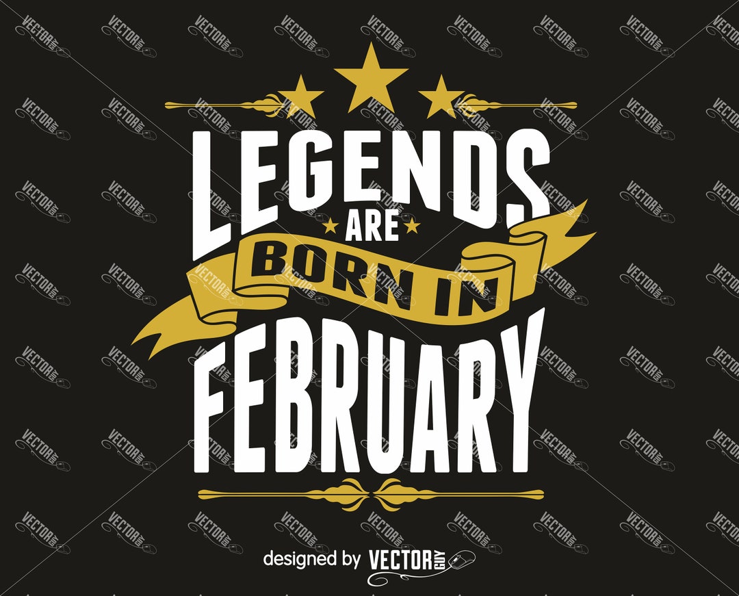 Legends Are Born in February, Instant Download, SVG Cut File - Etsy