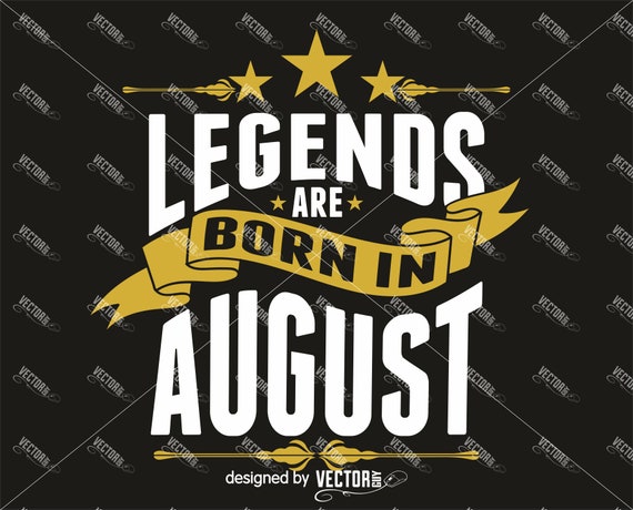 Legends Are Born in August SVG Cut File Instant Download - Etsy