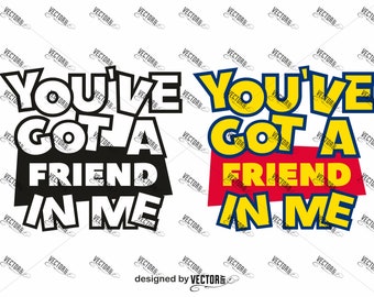 You've got a Friend in me, SVG Cut File, Instant Download