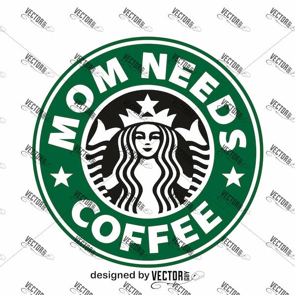 Starbucks Mom Needs Coffee, Instant Download, SVG Cut File