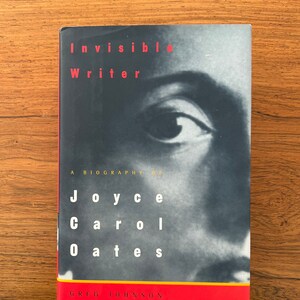 Invisible Writer Joyce Carol Oates Biography First Edition