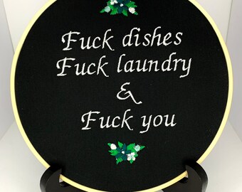 Fuck laundry fuck dishes and fuck you 8” finished hoop embroidery