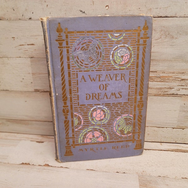 A Weaver Of Dreams 1911 Classic Hardback Cover Book by Myrtle Reed.