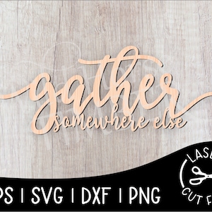 May include: A wooden sign with the text "gather somewhere else" in a cursive font. The sign is on a woodgrain background. The text "LASER CUT FILE" is in the lower right corner of the image.