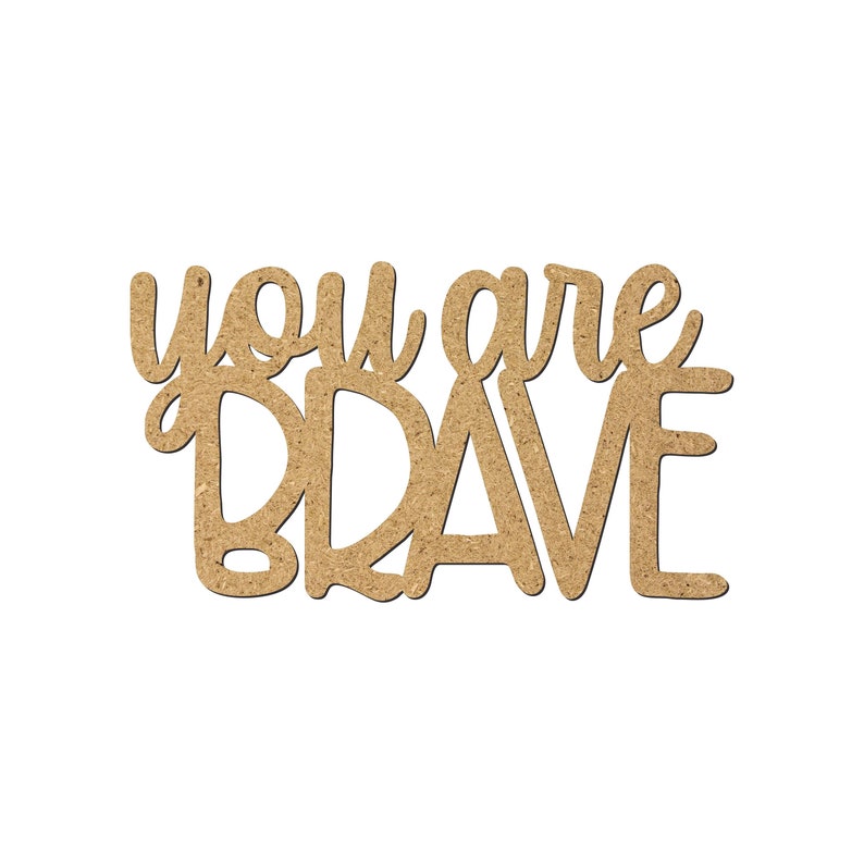 You are BRAVE Laser CutoutInspirational quotesWall DecorUplifting phrasesMotivational wordsWord ArtCreative phrases