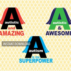 May include: Three graphic designs featuring the letter A with a superhero cape. The first design says "autistic and AMAZING". The second design says "autistic & AWESOME". The third design says "autism is my SUPERPOWER".