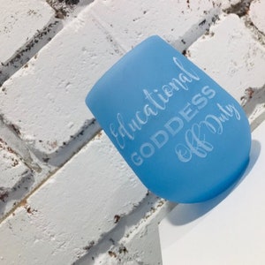 Custom Teacher Cup - Educational Goddess Off Duty Silicone Stemless Wine Cup - Qty of 1 - 6 Colors to Choose!