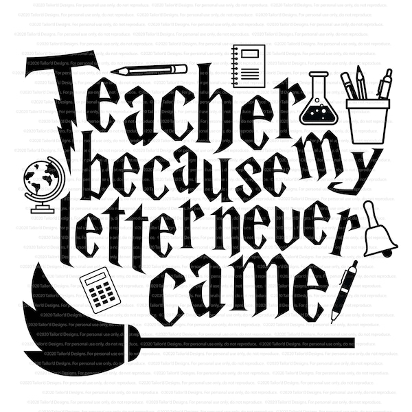 Teacher because my letter never came SVG Cut File, Hand drawn, Cricut, Silhouette, Teacher, T-shirt, Shirt, Decal, Design, Wizard