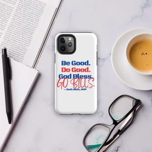 May include: White phone case with a black border. The case has a blue and red graphic with the text "Be Good. Do Good. God Bless GO BILLS." and "~Josh Allen, MVP".