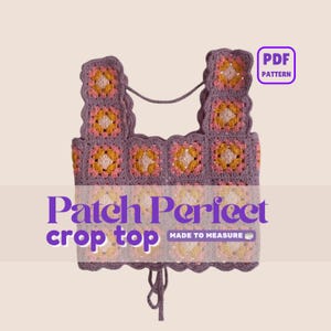 May include: A crochet crop top made of purple, pink, and yellow granny squares with a scalloped edge and tie closure at the bottom. The image includes text that reads PDF PATTERN, Patch Perfect crop top, and MADE TO MEASURE.
