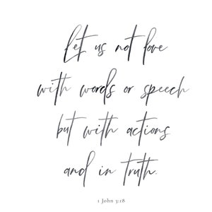 Let us not love with words or speech but with actions and in truth 1 John 3:18 art print 8x10 11x14 home decor wall art image 2