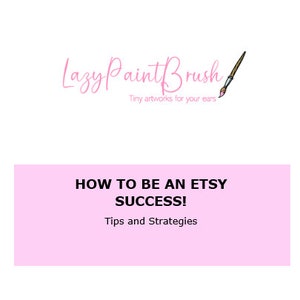 Può includere: Grafica rosa con il testo "Lazy Paint Brush" e un'illustrazione di pennello. Il testo "Tiny artworks for your ears" è sotto il logo. La grafica è su uno sfondo bianco. Sotto la grafica c'è un rettangolo rosa con il testo "HOW TO BE AN ETSY SUCCESS! Tips and Strategies".