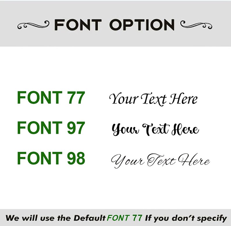 May include: A graphic showing three font options for text. The options are labeled "FONT 77", "FONT 97", and "FONT 98". Each font option is shown with the text "Your Text Here". The text at the bottom of the graphic says "We will use the Default FONT 77 If you don't specify".