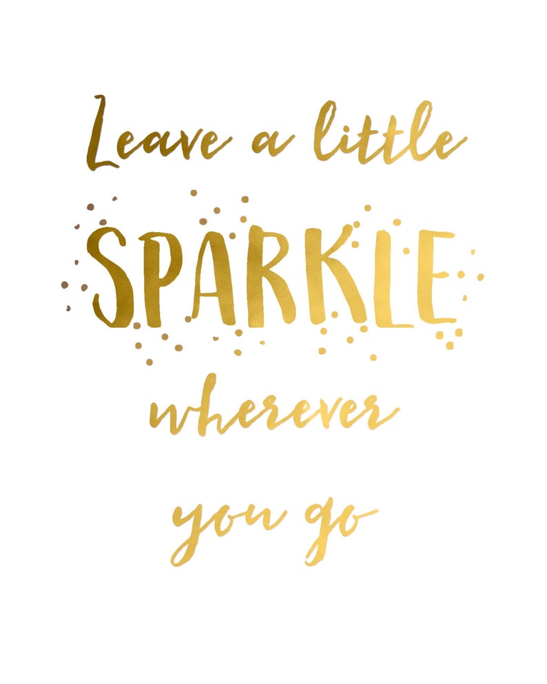 Gold foil quote Leave a Little Sparkle Wherever You Go foil Etsy