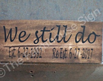 We still do with dates | Farmhouse Sign | Rustic Sign | Love Sign | Photo Prop | Anniversary Decor | Home Decor | Anniversary Gift