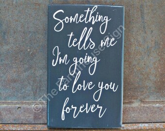 Something tells me I'm going to love you forever | Wood Signs | Love Sign | Photo Prop | Wedding Sign | Valentine's Day | Home Decor