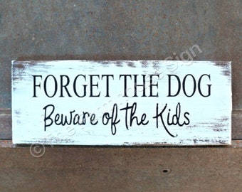 Forget The Dog Beware of the Kids | Dog Sign | Home Decor | Dog Lovers | Wall Decor | Room Decor | Dog Home | Entry Sign | Caution Kids