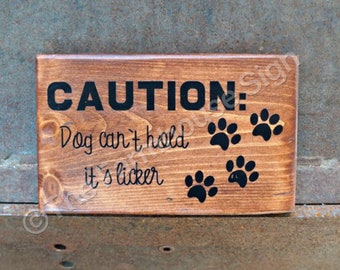 CAUTION: Dog can't hold it's licker | Dog Sign | Home Decor | Dog Lovers | Wall Decor |  Room Decor | Dog Home
