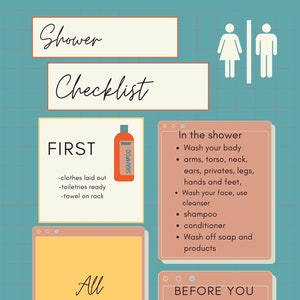 May include: A checklist for showering, with a yellow box that says "All clean" and a pink box that says "In the shower" with a list of steps to follow. The checklist also includes a pink box that says "Before you leave" with a list of steps to follow.