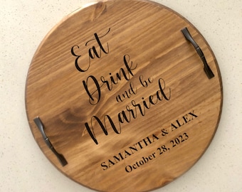 Eat Drink & Be Married Custom Tray, Tray with Handles, Charcuterie Board, Farmhouse Serving Tray, Personalized Lazy Susan, Housewarming Gift
