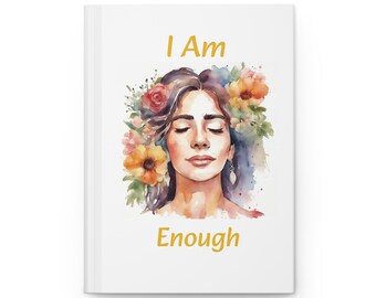 I Am Enough Hardcover Journal, Positive Affirmation Notebook, Watercolor Woman Flowers in her hair, Lined Journal for Planning & Reflection