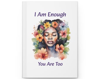 I Am Enough Hardcover Journal, Positive Affirmation Notebook, Watercolor Black Woman surrounded with Flowers, Lined Journal for Planning