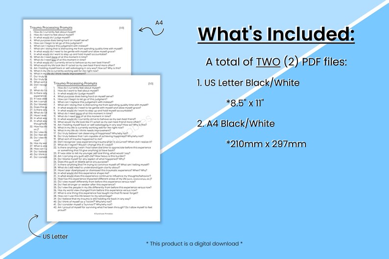 May include: Two printable PDF files of trauma processing prompts. The first file is 8.5 inches by 11 inches and the second file is 210mm by 297mm. Both files are black and white.
