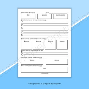 May include: A printable grounding practice worksheet with sections for date, time, location, current emotion, and a series of prompts to help ground oneself. The prompts include describing five things you can see, four sounds you can hear, three things you can touch, two things you can smell, and one thing you can taste.