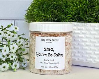 Bath Soak | Citrus Blend All Natural - OMG, You're So Salty | Dirty Little Secret Soap Co. | Bath Salts |