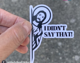 I DIDN&#39;T SAY THAT vinyl decal sticker, water bottle, laptop, funny, Jesus meme gift