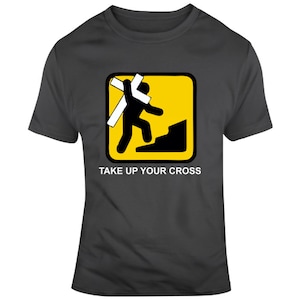 Take Up Your Cross T Shirt