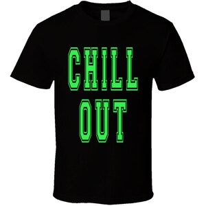 Chill Out T Shirt