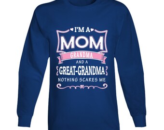 I&#39;m A Mom Grandma And A Great-grandma Nothing Scares Me Long Sleeve