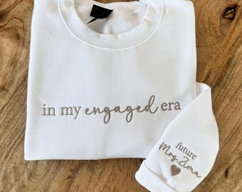 In My Engaged Era Sweatshirt, Future Mrs Embroidered Crewneck, Personalized Bride Hoodie, Engagement Gift, Luxury Bride To Be Gift